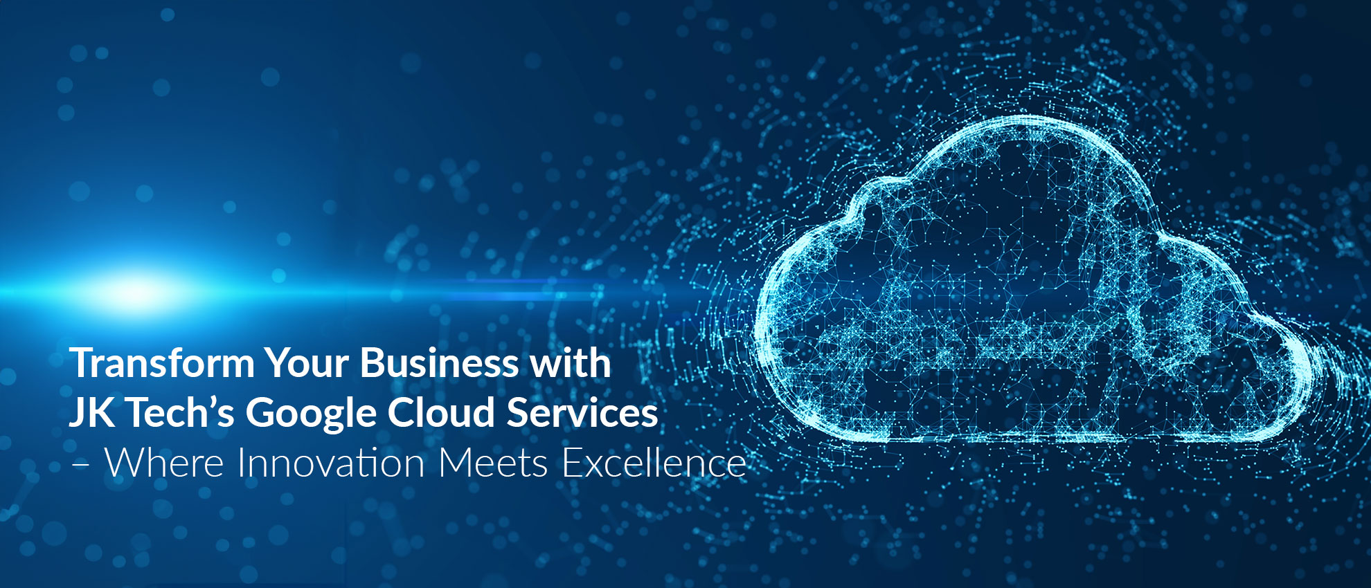 Transform-Your-Business-with-JK-Techs-Google-Cloud-Services